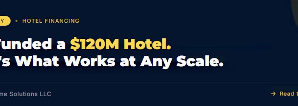 Financial Home Solutions LLC Funded a $120M Hotel. Here’s the Same Math That Works at $1M and any scale.